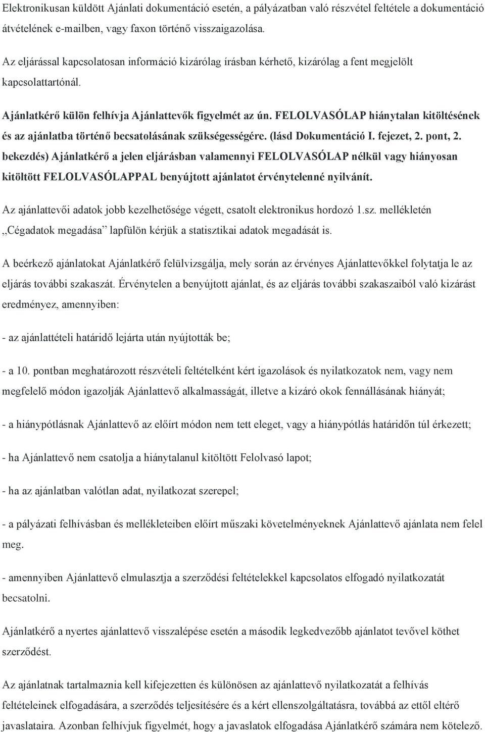 FELOLVASÓLAP hiánytalan kitöltésének és az ajánlatba történő becsatolásának szükségességére. (lásd Dokumentáció I. fejezet, 2. pont, 2.