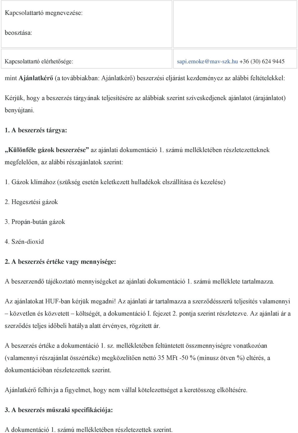 szíveskedjenek ajánlatot (árajánlatot) benyújtani. 1. A beszerzés tárgya: Különféle gázok beszerzése az ajánlati dokumentáció 1.