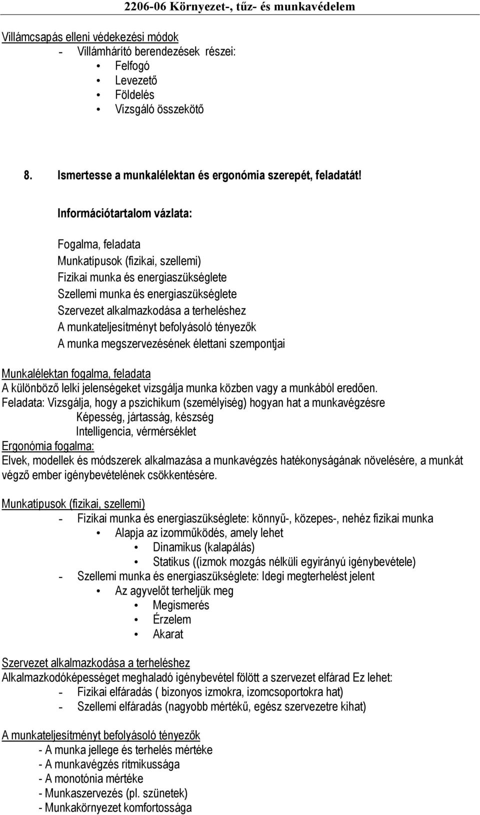 Fogalma, feladata Munkatípusok (fizikai, szellemi) Fizikai munka és energiaszükséglete Szellemi munka és energiaszükséglete Szervezet alkalmazkodása a terheléshez A munkateljesítményt befolyásoló