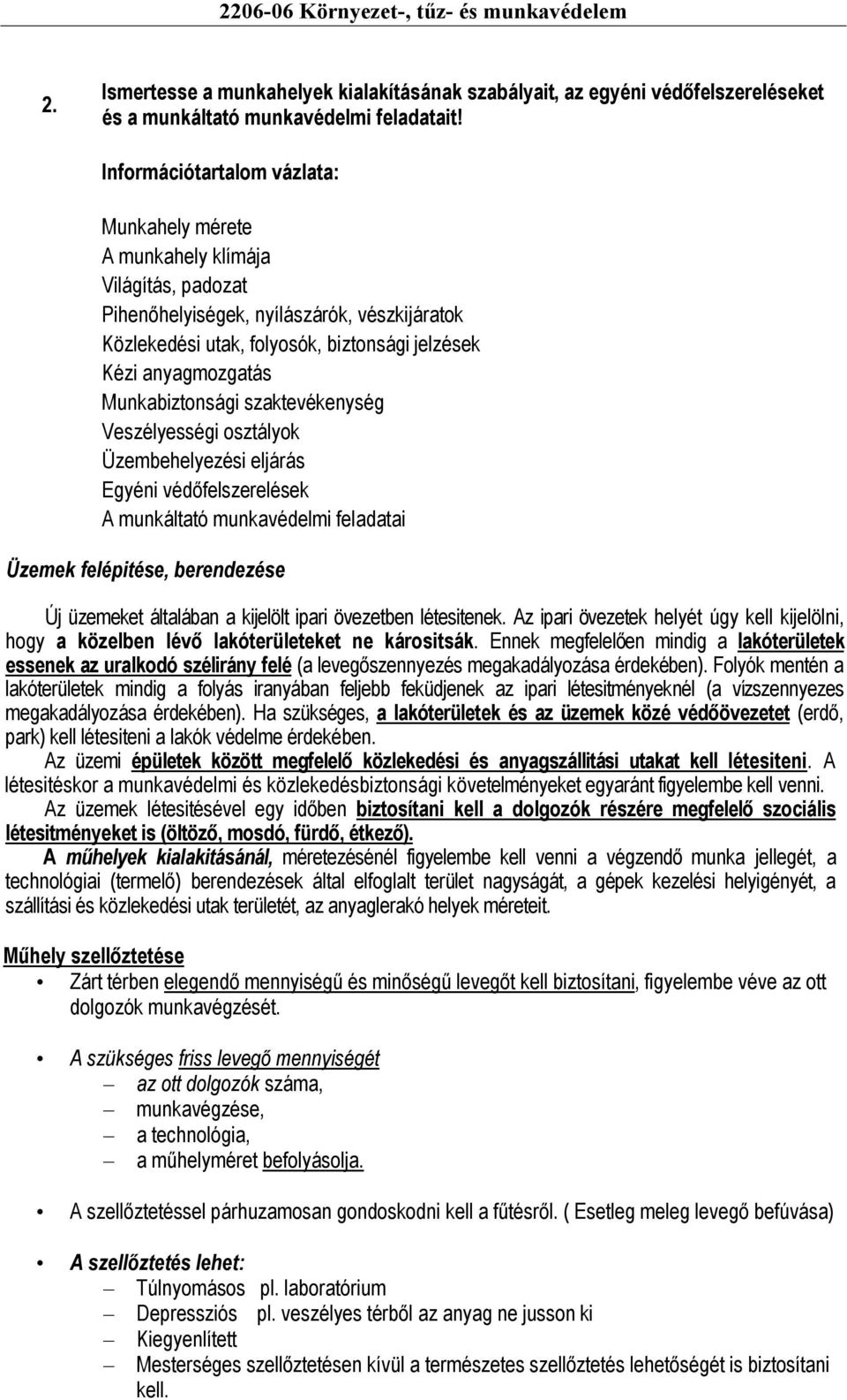 Veszélyességi osztályok Üzembehelyezési eljárás Egyéni védőfelszerelések A munkáltató munkavédelmi feladatai Üzemek felépitése, berendezése Új üzemeket általában a kijelölt ipari övezetben