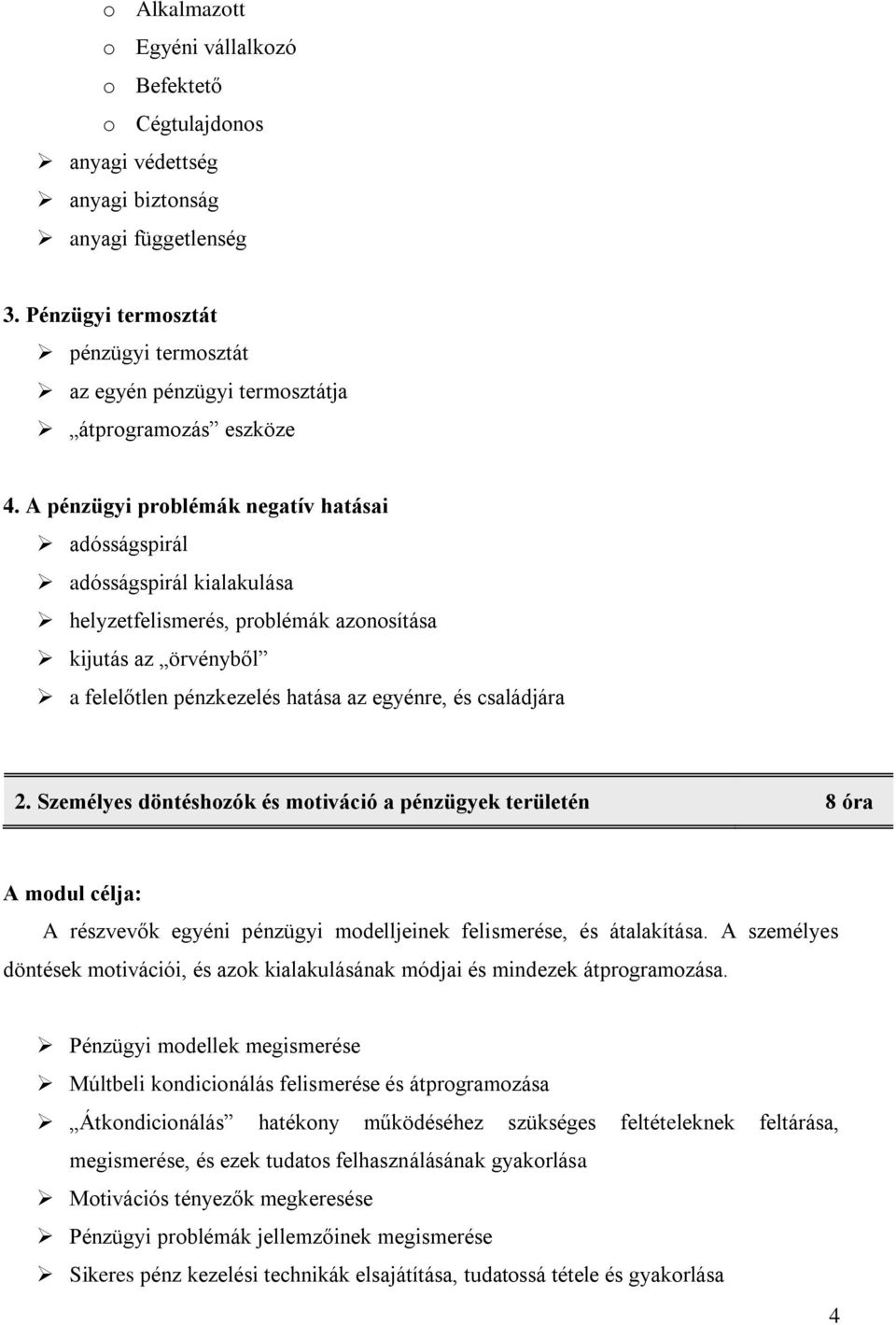 A pénzügyi problémák negatív hatásai adósságspirál adósságspirál kialakulása helyzetfelismerés, problémák azonosítása kijutás az örvényből a felelőtlen pénzkezelés hatása az egyénre, és családjára 2.