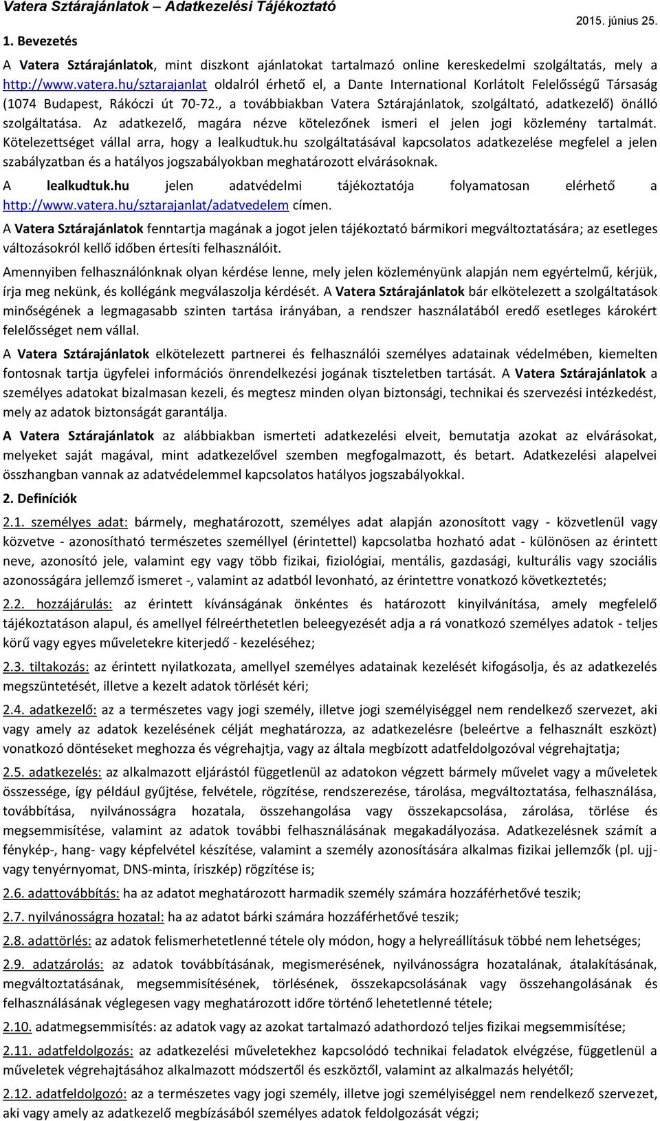 , a továbbiakban Vatera Sztárajánlatok, szolgáltató, adatkezelő) önálló szolgáltatása. Az adatkezelő, magára nézve kötelezőnek ismeri el jelen jogi közlemény tartalmát.