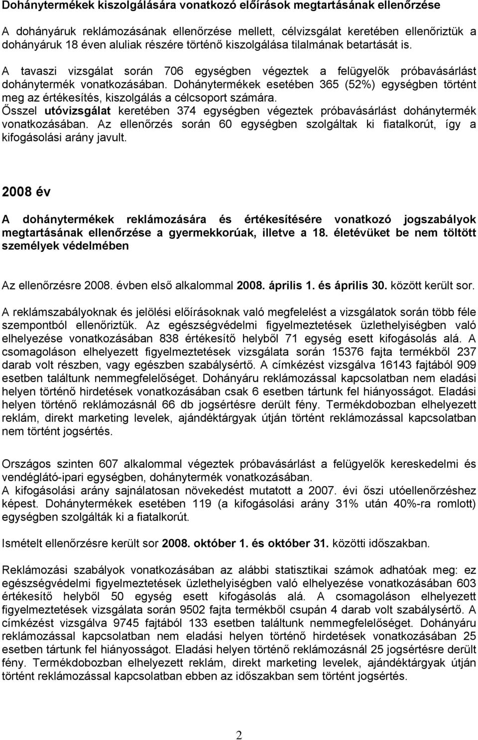 Dohánytermékek esetében 365 (52%) egységben történt meg az értékesítés, kiszolgálás a célcsoport számára.