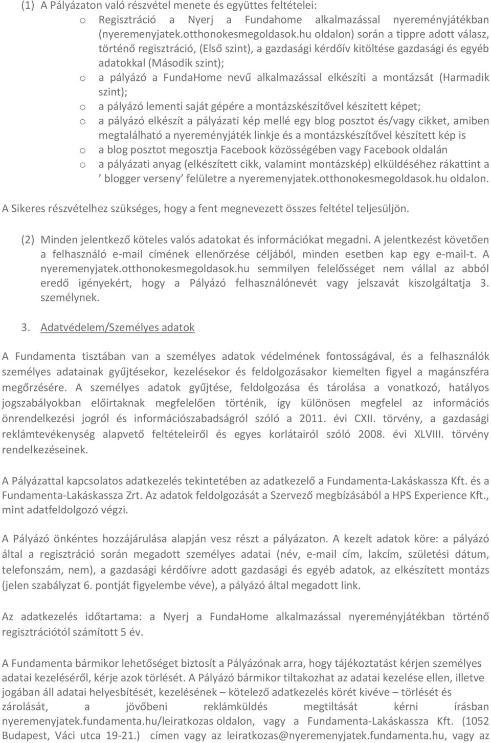 elkészíti a montázsát (Harmadik szint); o a pályázó lementi saját gépére a montázskészítővel készített képet; o a pályázó elkészít a pályázati kép mellé egy blog posztot és/vagy cikket, amiben