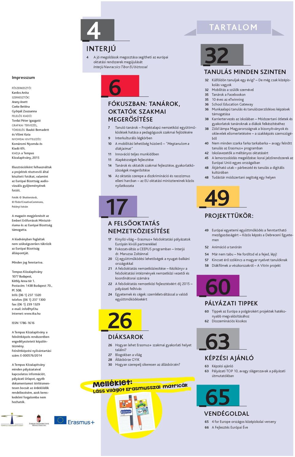 kiadja a Tempus Közalapítvány, 2015 Illusztrációként felhasználtuk a projektek résztvevői által készített fotókat, valamint az Európai Bizottság audiovizuális gyűjteményének fotóit.