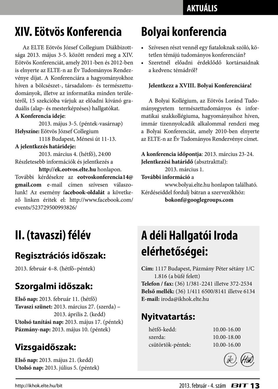 A Konferenciára a hagyományokhoz híven a bölcsészet-, társadalom- és természettudományok, illetve az informatika minden területéről, 15 szekcióba várjuk az előadni kívánó graduális (alap- és