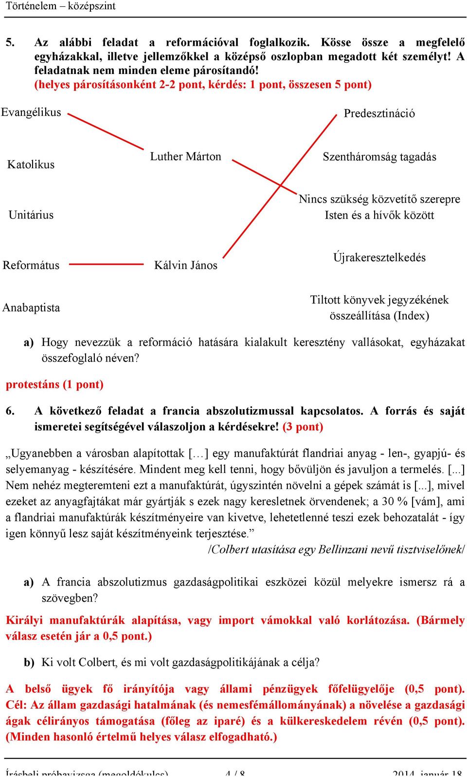 között Református Kálvin János Újrakeresztelkedés Anabaptista Tiltott könyvek jegyzékének összeállítása (Inde) a) Hogy nevezzük a reformáció hatására kialakult keresztény vallásokat, egyházakat