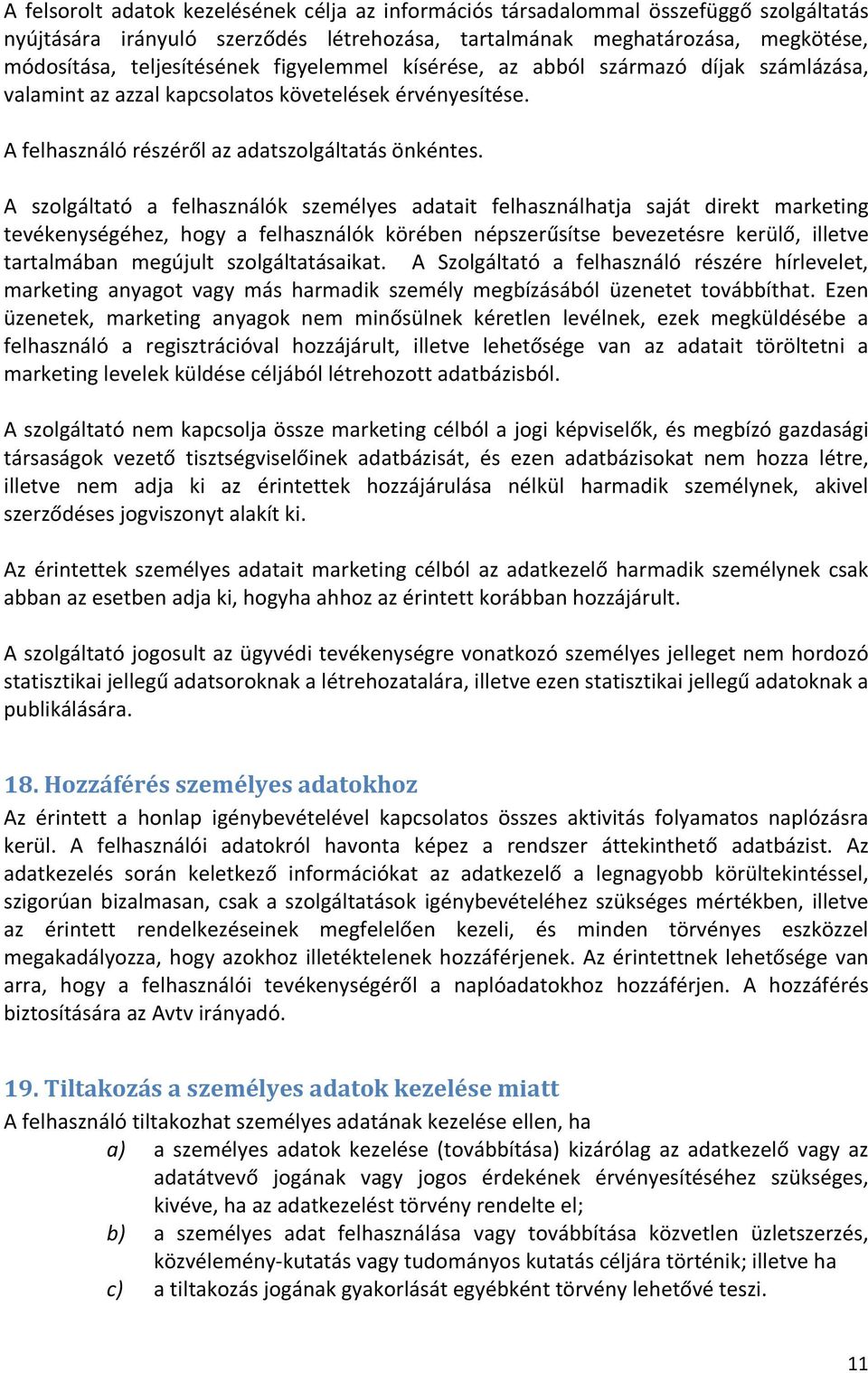 A szolgáltató a felhasználók személyes adatait felhasználhatja saját direkt marketing tevékenységéhez, hogy a felhasználók körében népszerűsítse bevezetésre kerülő, illetve tartalmában megújult