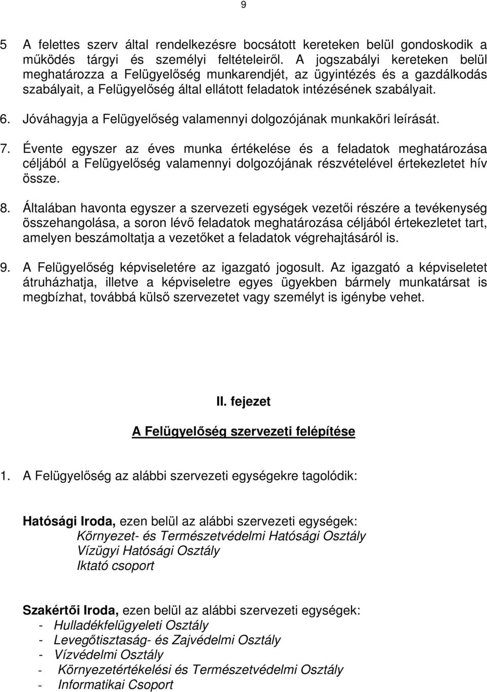 Jóváhagyja a Felügyelőség valamennyi dolgozójának munkaköri leírását. 7.