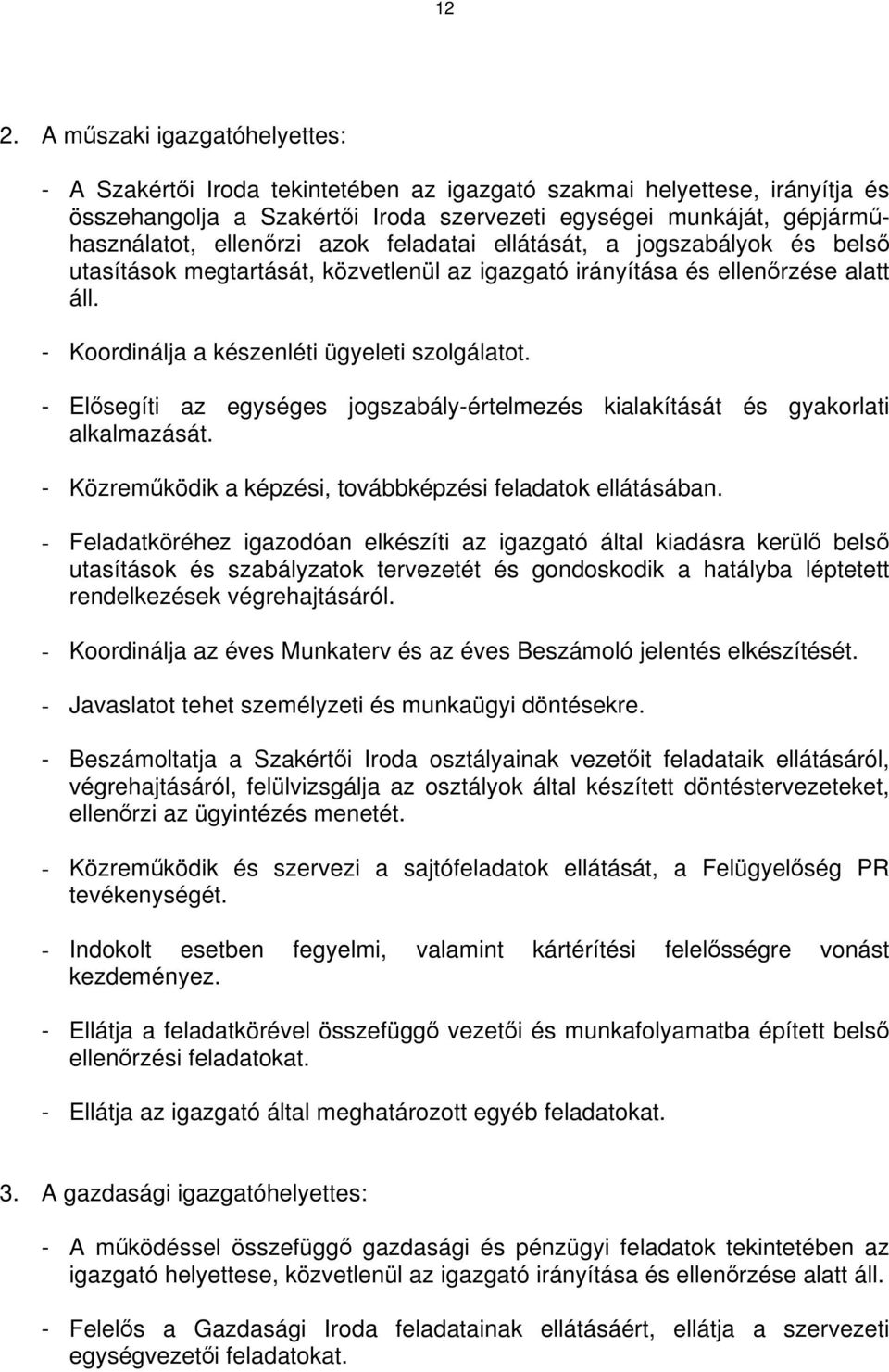 - Elősegíti az egységes jogszabály-értelmezés kialakítását és gyakorlati alkalmazását. - Közreműködik a képzési, továbbképzési feladatok ellátásában.