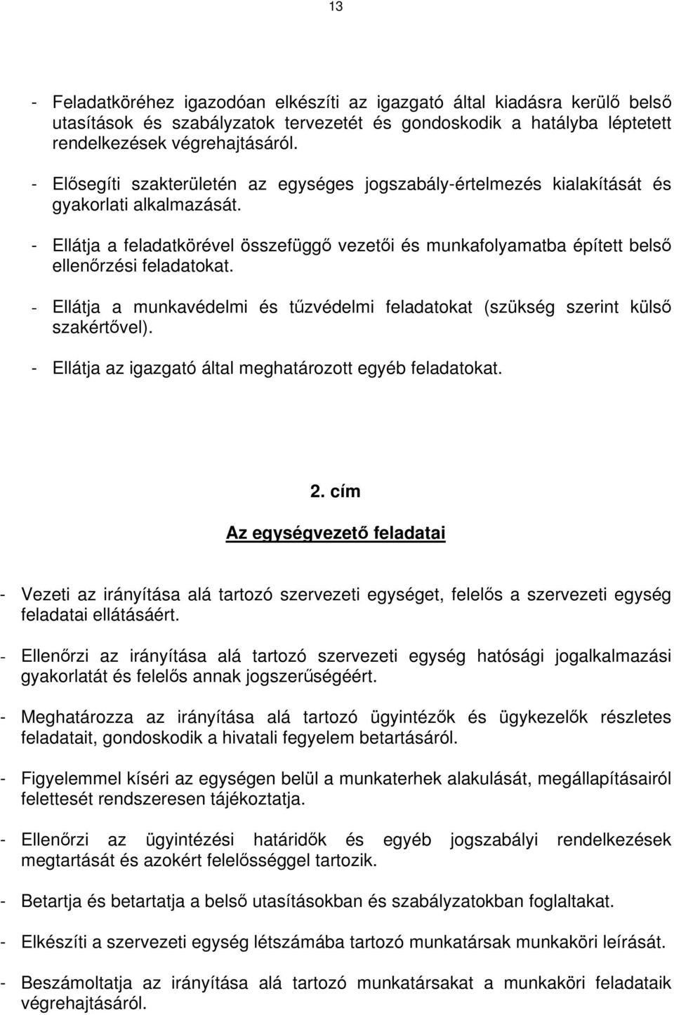 - Ellátja a feladatkörével összefüggő vezetői és munkafolyamatba épített belső ellenőrzési feladatokat. - Ellátja a munkavédelmi és tűzvédelmi feladatokat (szükség szerint külső szakértővel).