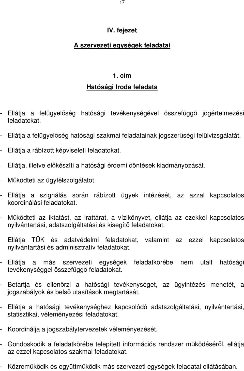 - Ellátja, illetve előkészíti a hatósági érdemi döntések kiadmányozását. - Működteti az ügyfélszolgálatot.