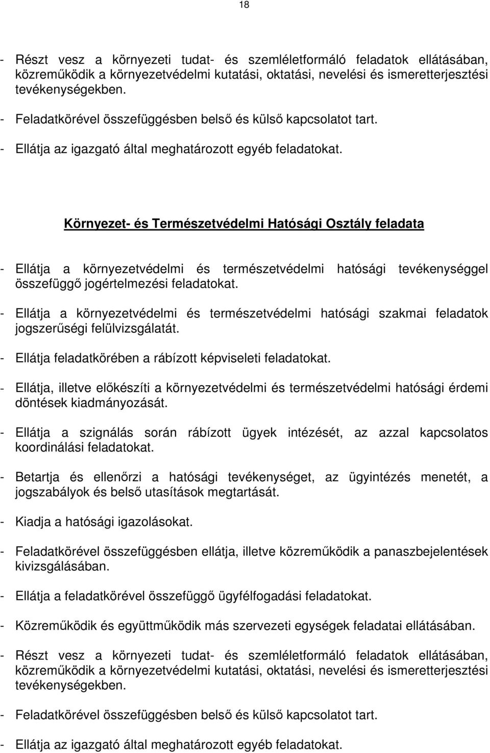 Környezet- és Természetvédelmi Hatósági Osztály feladata - Ellátja a környezetvédelmi és természetvédelmi hatósági tevékenységgel összefüggő jogértelmezési feladatokat.