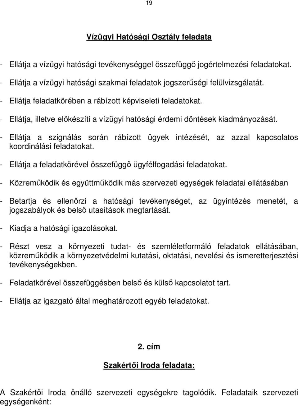 - Ellátja a szignálás során rábízott ügyek intézését, az azzal kapcsolatos koordinálási feladatokat. - Ellátja a feladatkörével összefüggő ügyfélfogadási feladatokat.