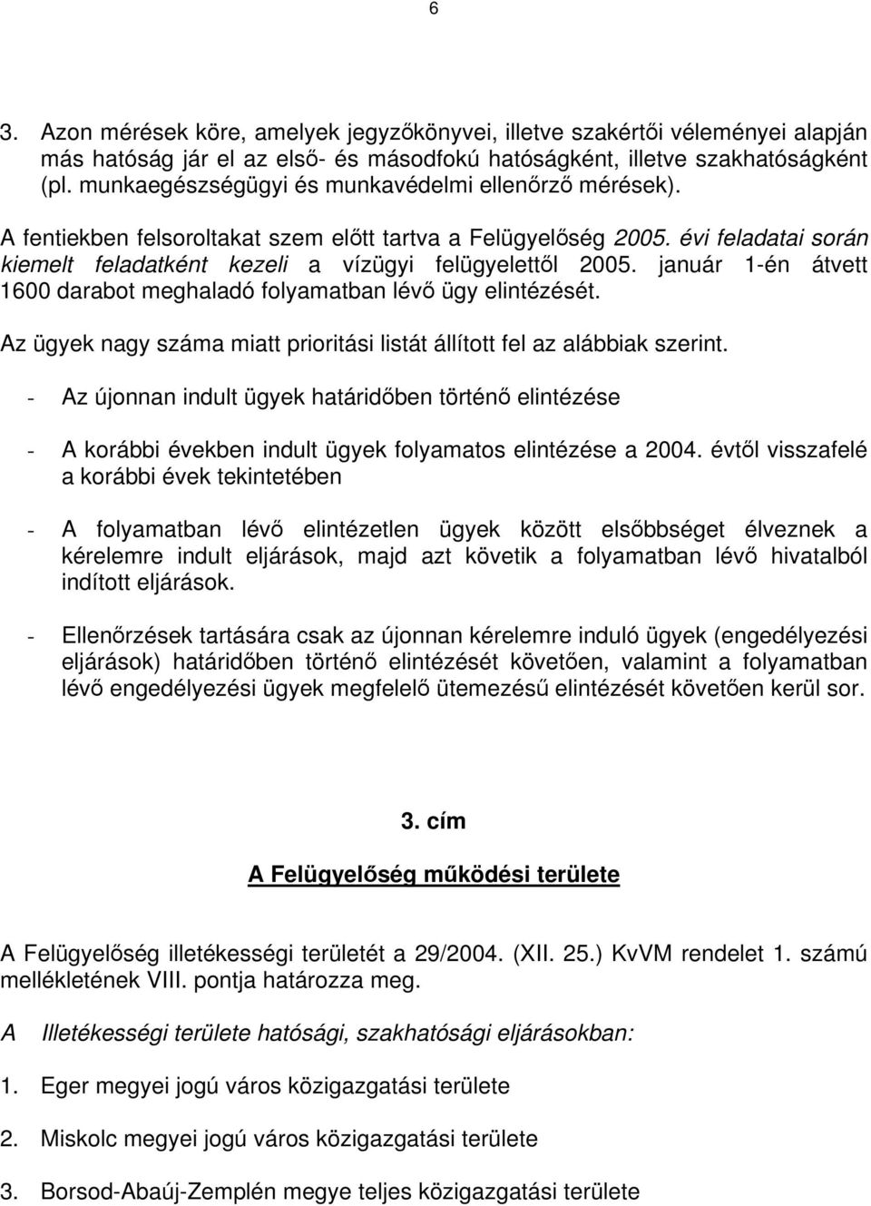 január 1-én átvett 1600 darabot meghaladó folyamatban lévő ügy elintézését. Az ügyek nagy száma miatt prioritási listát állított fel az alábbiak szerint.