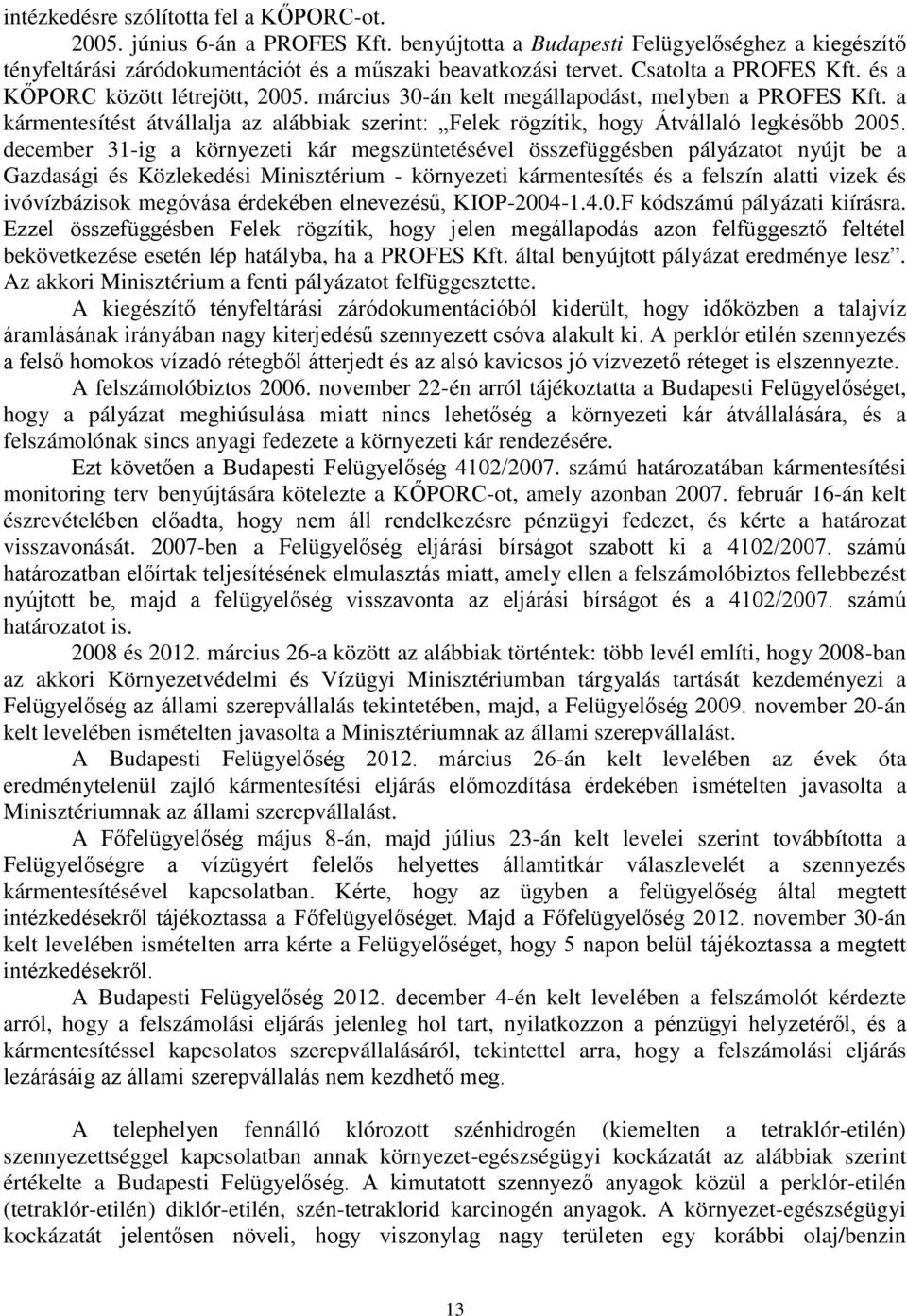 a kármentesítést átvállalja az alábbiak szerint: Felek rögzítik, hogy Átvállaló legkésőbb 2005.