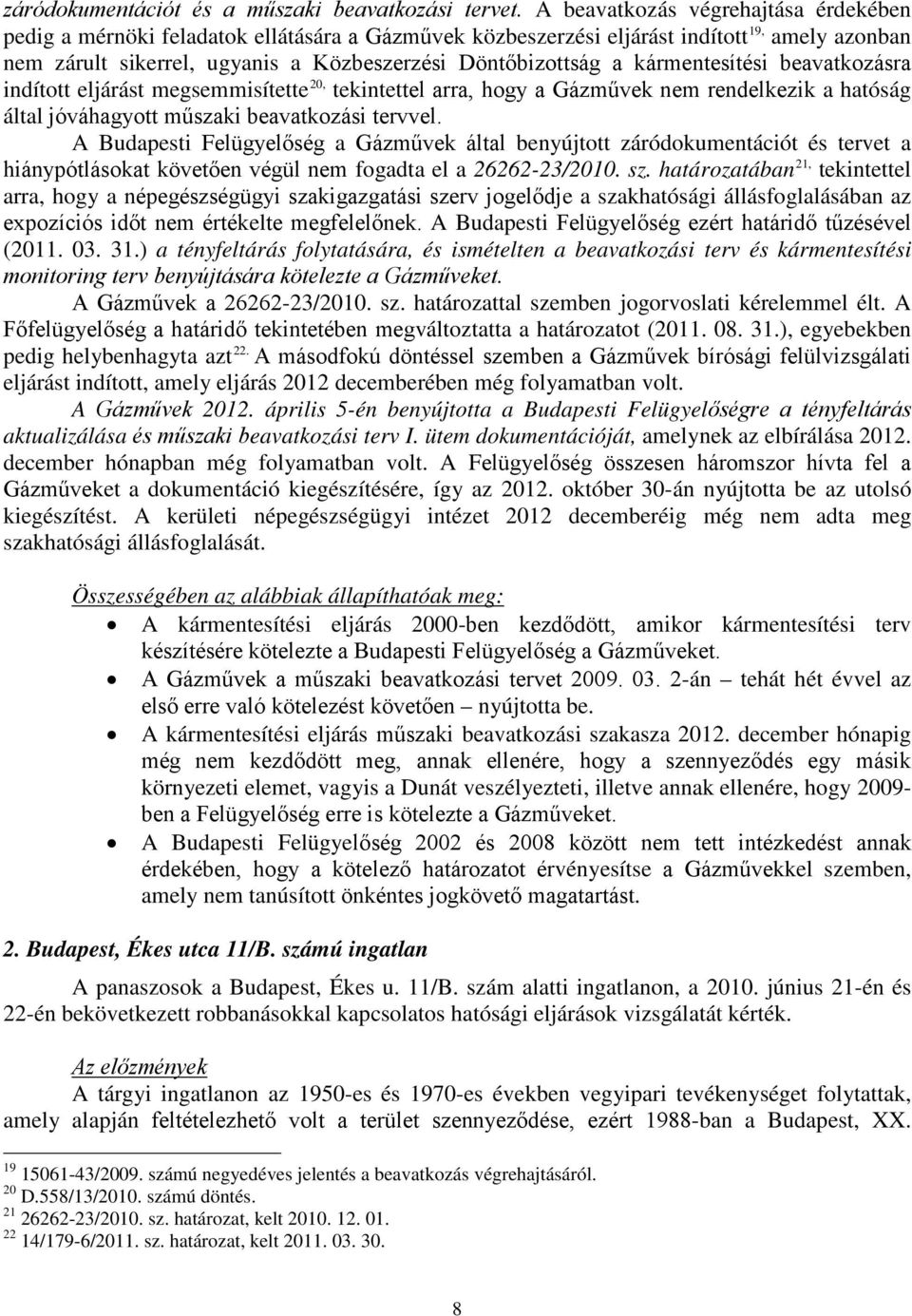 kármentesítési beavatkozásra indított eljárást megsemmisítette 20, tekintettel arra, hogy a Gázművek nem rendelkezik a hatóság által jóváhagyott műszaki beavatkozási tervvel.