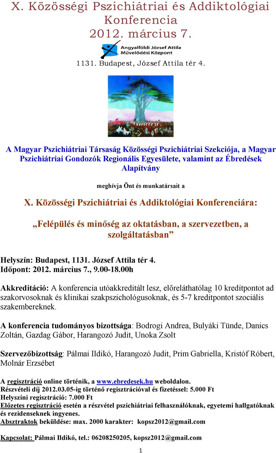 , 9.00-18.00h Akkreditáció: A konferencia utóakkreditált lesz, előreláthatólag 10 kreditpontot ad szakorvosoknak és klinikai szakpszichológusoknak, és 5-7 kreditpontot szociális szakembereknek.