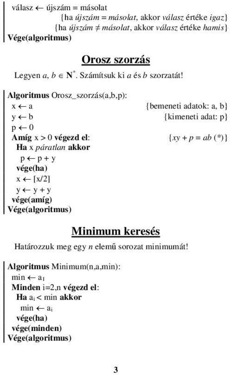 Algoritmus Orosz_szorzás(a,b,p): x a bemeneti adatok: a, b y b kimeneti adat: p p 0 Amíg x > 0 végezd el: xy + p = ab (*) Ha x páratlan akkor p p