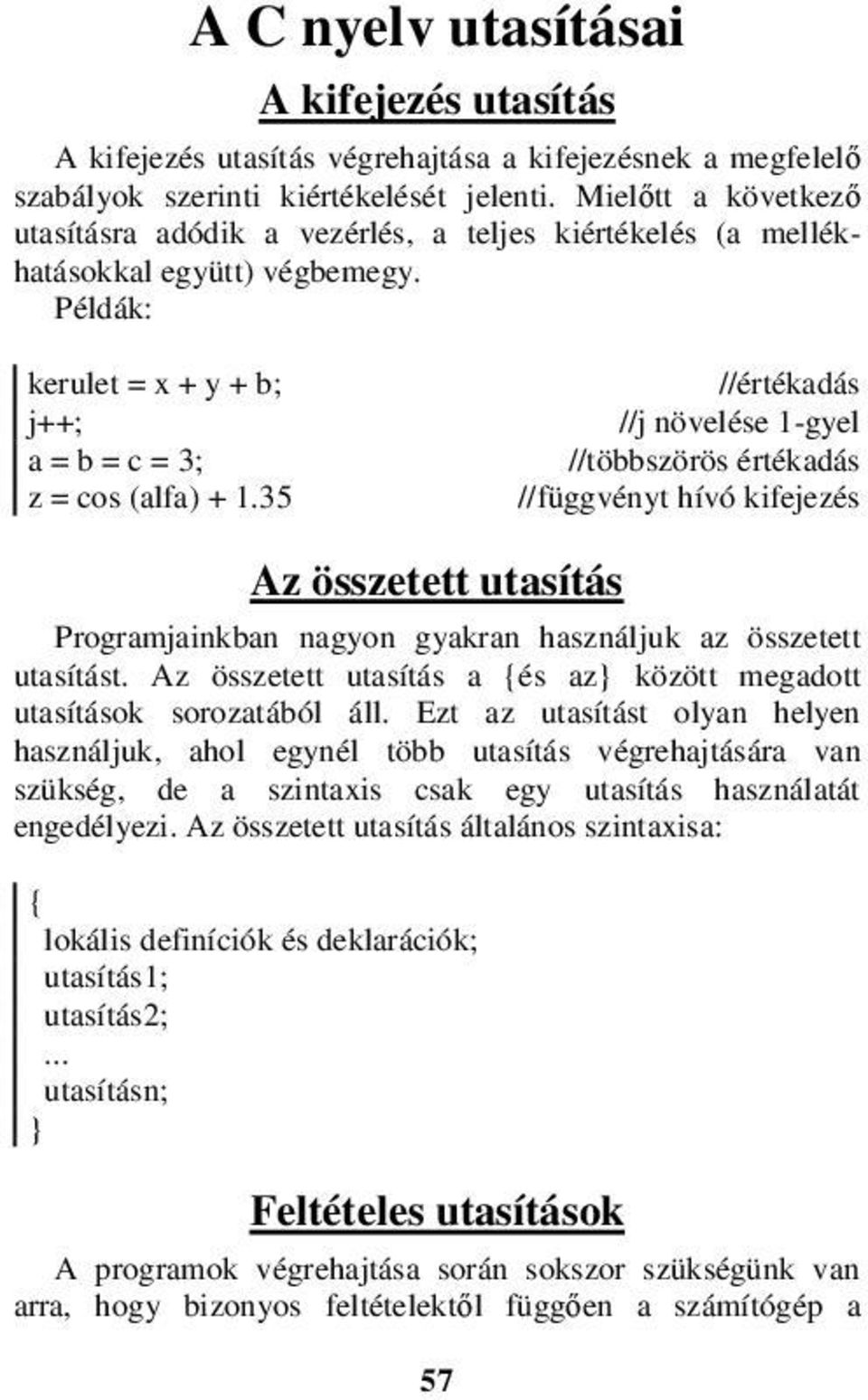 35 //értékadás //j növelése 1-gyel //többszörös értékadás //függvényt hívó kifejezés Az összetett utasítás Programjainkban nagyon gyakran használjuk az összetett utasítást.