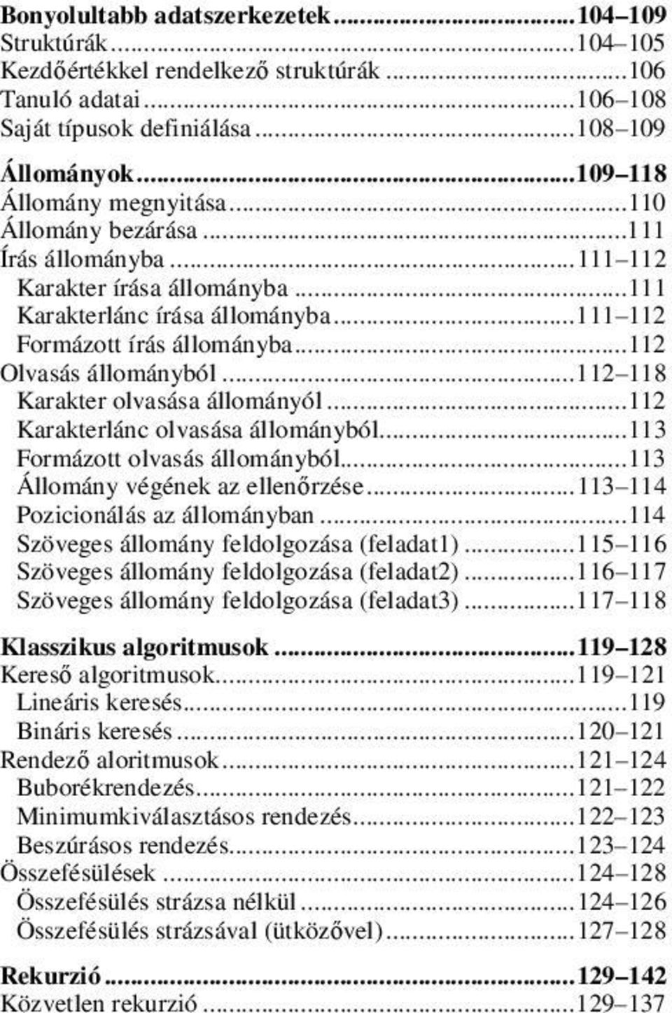 .. 112 Olvasás állományból... 112 118 Karakter olvasása állományól... 112 Karakterlánc olvasása állományból... 113 Formázott olvasás állományból... 113 Állomány végének az ellenőrzése.