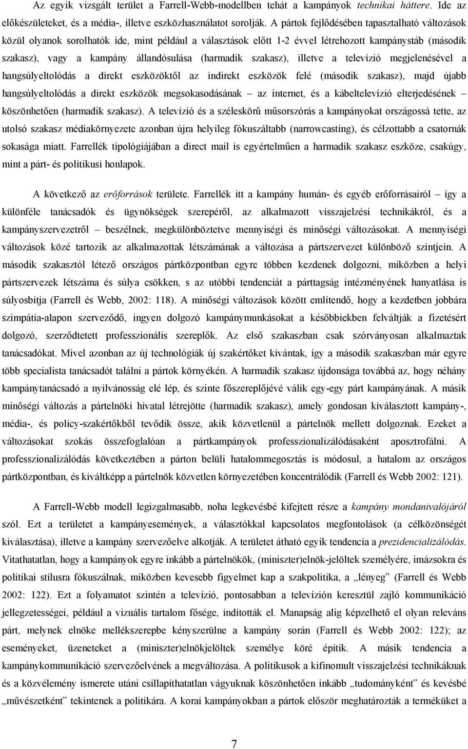 (harmadik szakasz), illetve a televízió megjelenésével a hangsúlyeltolódás a direkt eszközöktől az indirekt eszközök felé (második szakasz), majd újabb hangsúlyeltolódás a direkt eszközök