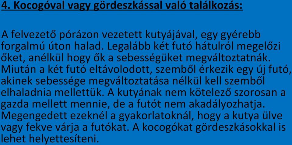 Miután a két futó eltávolodott, szemből érkezik egy új futó, akinek sebessége megváltoztatása nélkül kell szemből elhaladnia mellettük.