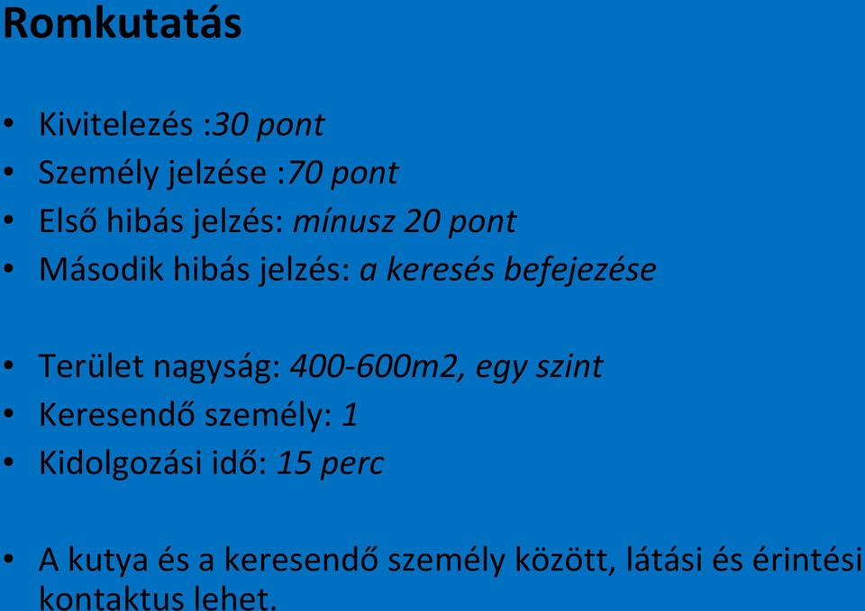 Terület nagyság: 400-600m2, egy szint Keresendő személy: 1 Kidolgozási