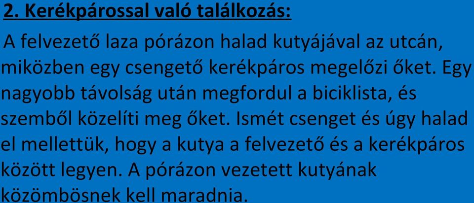 Egy nagyobb távolság után megfordul a biciklista, és szemből közelíti meg őket.