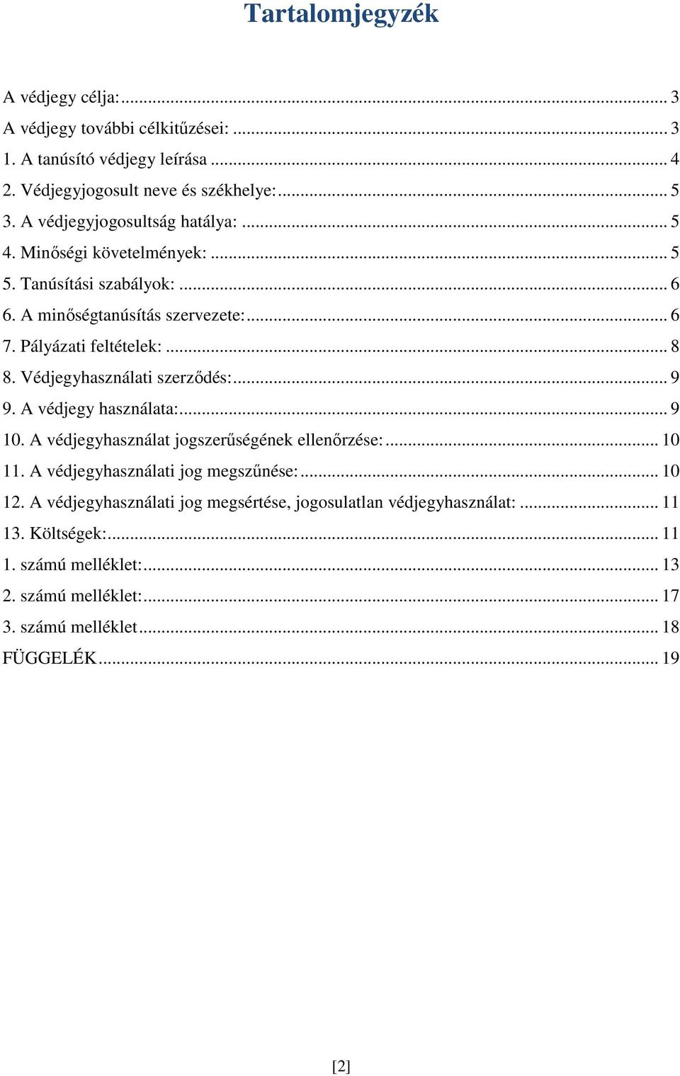 Védjegyhasználati szerződés:... 9 9. A védjegy használata:... 9 10. A védjegyhasználat jogszerűségének ellenőrzése:... 10 11. A védjegyhasználati jog megszűnése:... 10 12.