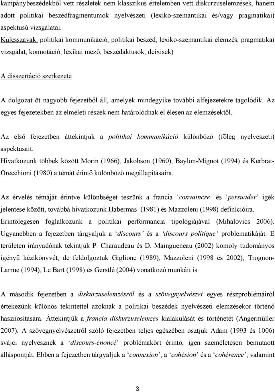 Kulcsszavak: politikai kommunikáció, politikai beszéd, lexiko-szemantikai elemzés, pragmatikai vizsgálat, konnotáció, lexikai mező, beszédaktusok, deixisek) A disszertáció szerkezete A dolgozat öt