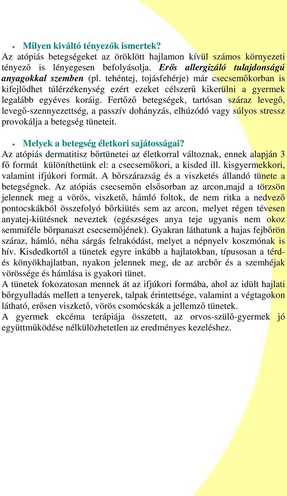 Fertızı betegségek, tartósan száraz levegı, levegı-szennyezettség, a passzív dohányzás, elhúzódó vagy súlyos stressz provokálja a betegség tüneteit. Melyek a betegség életkori sajátosságai?