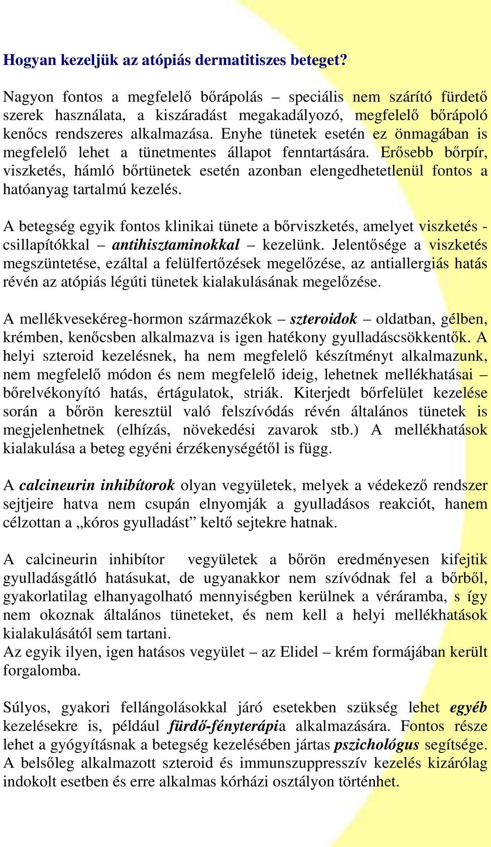 Enyhe tünetek esetén ez önmagában is megfelelı lehet a tünetmentes állapot fenntartására.