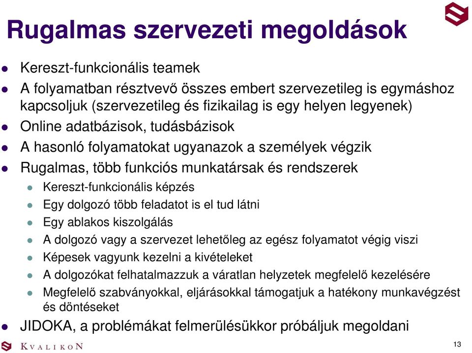 több feladatot is el tud látni Egy ablakos kiszolgálás A dolgozó vagy a szervezet lehetőleg az egész folyamatot végig viszi Képesek vagyunk kezelni a kivételeket A dolgozókat