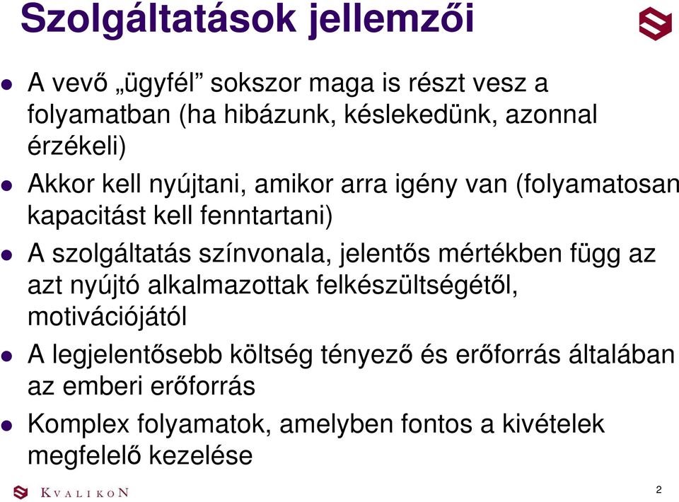 színvonala, jelentős mértékben függ az azt nyújtó alkalmazottak felkészültségétől, motivációjától A legjelentősebb