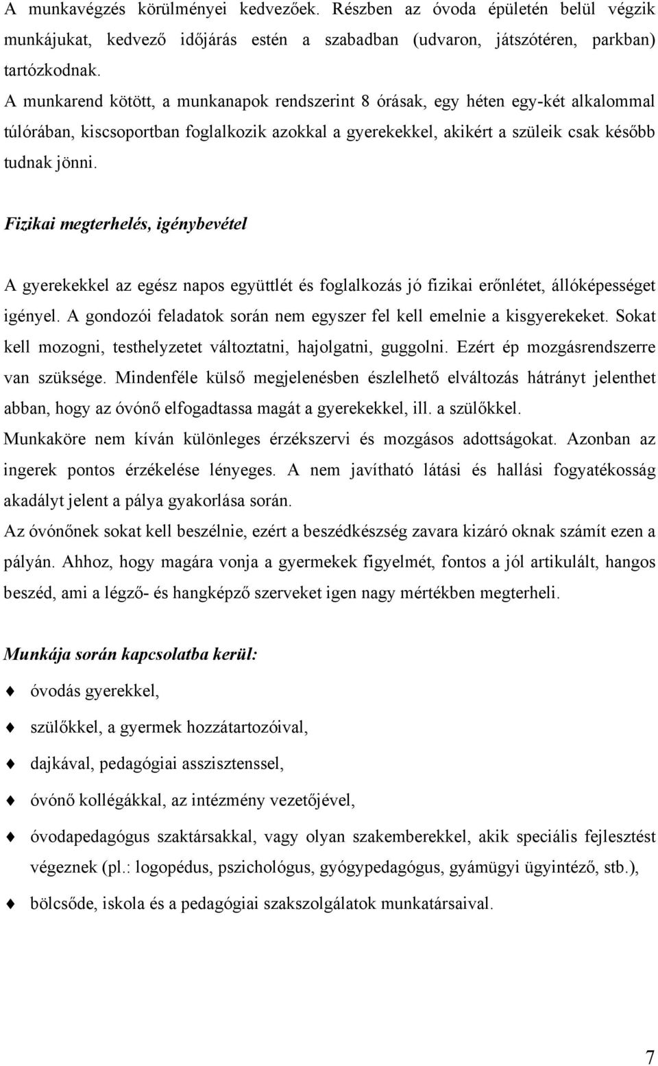 Fizikai megterhelés, igénybevétel A gyerekekkel az egész napos együttlét és foglalkozás jó fizikai erőnlétet, állóképességet igényel.