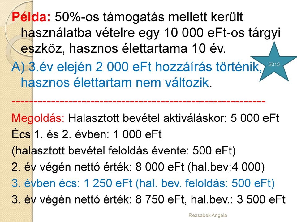 ---------------------------------------------------------- Megoldás: Halasztott bevétel aktiváláskor: 5 000 eft Écs 1. és 2.