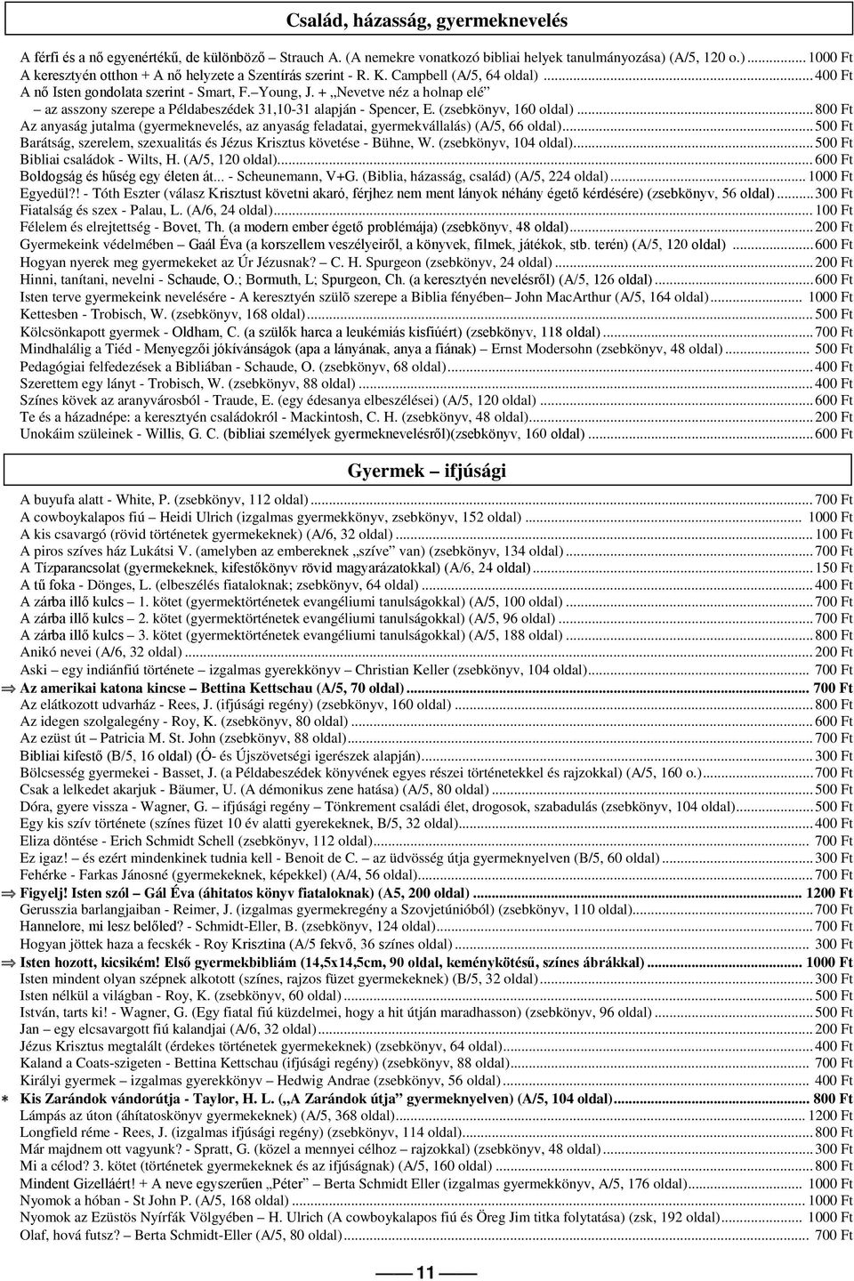 + Nevetve néz a holnap elé az asszony szerepe a Példabeszédek 31,10-31 alapján - Spencer, E. (zsebkönyv, 160 oldal).