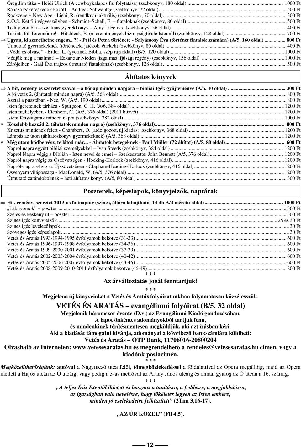 .. 500 Ft Teddy gombja izgalmas gyerekkönyv Amy le Feuvre (zsebkönyv, 56 oldal)... 400 Ft Tekints föl Teremtődre! - Hitzbleck, E. (a teremtmények bizonyságtétele Istenről) (zsebkönyv, 128 oldal).