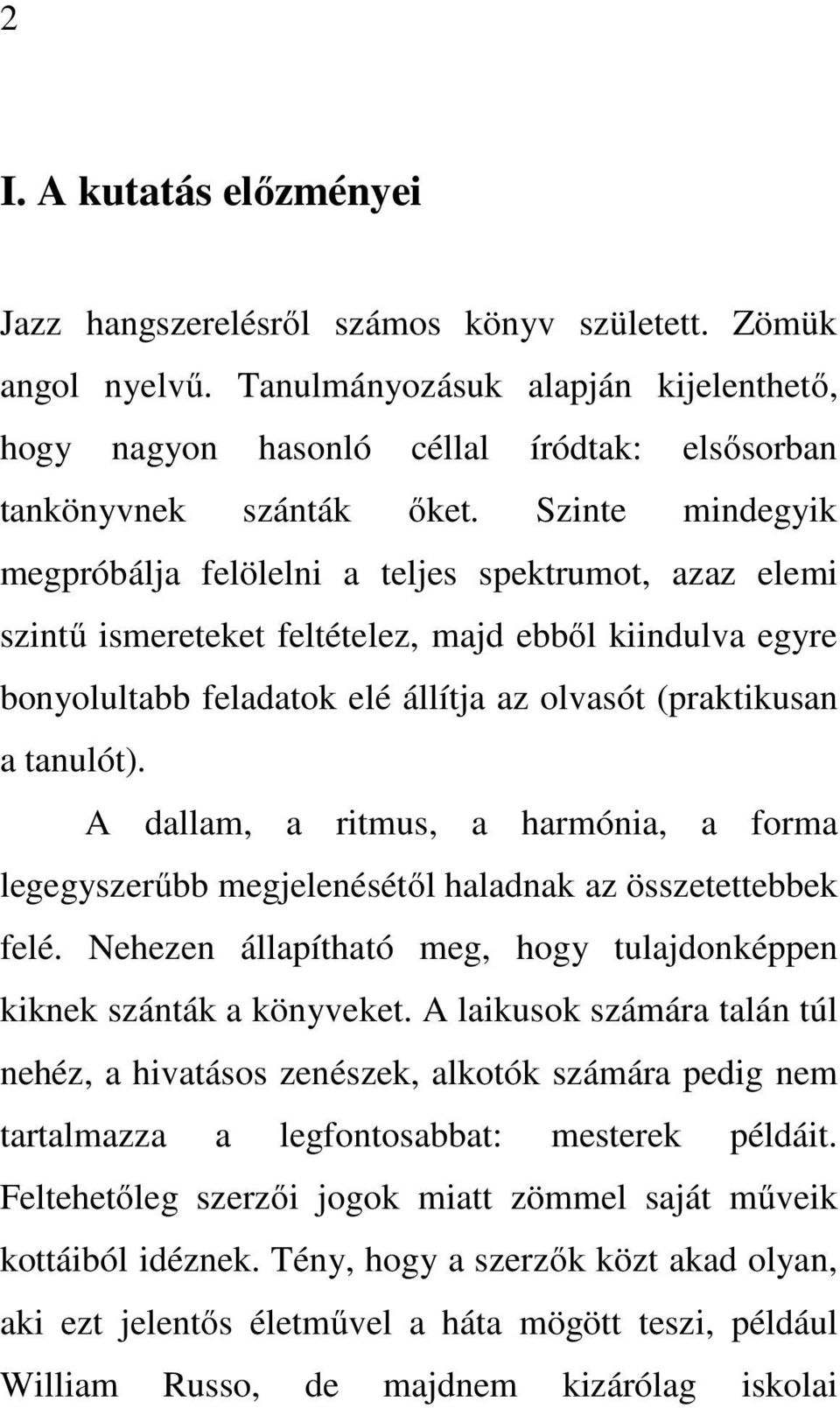 Szinte mindegyik megpróbálja felölelni a teljes spektrumot, azaz elemi szintű ismereteket feltételez, majd ebből kiindulva egyre bonyolultabb feladatok elé állítja az olvasót (praktikusan a tanulót).