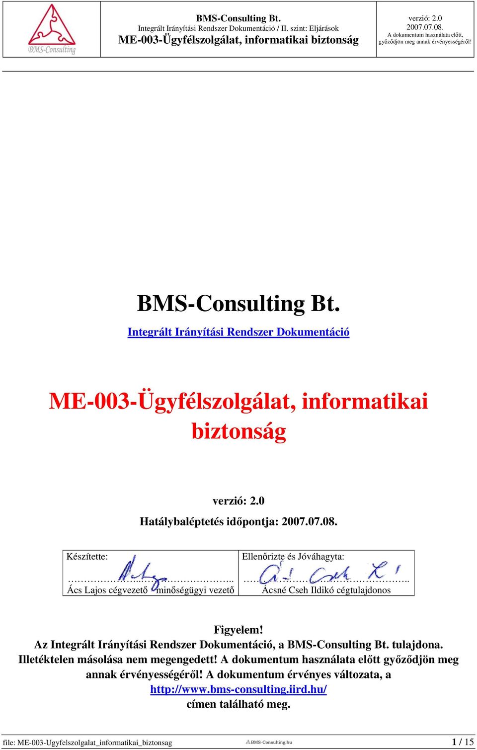 Az Integrált Irányítási Rendszer Dokumentáció, a BMS-Consulting Bt. tulajdona. Illetéktelen másolása nem megengedett!