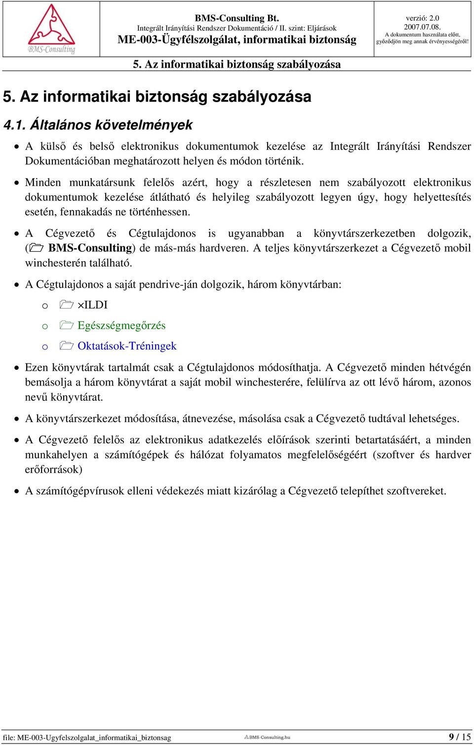 Minden munkatársunk felelős azért, hogy a részletesen nem szabályozott elektronikus dokumentumok kezelése átlátható és helyileg szabályozott legyen úgy, hogy helyettesítés esetén, fennakadás ne