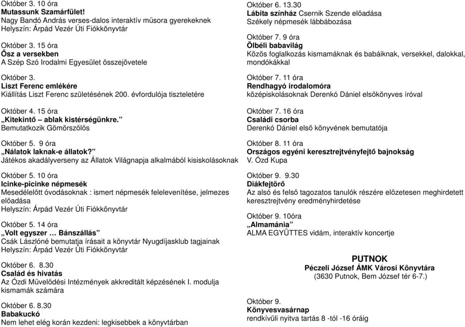 15 óra Kitekintı ablak kistérségünkre. Bemutatkozik Gömörszılıs Október 5. 9 óra Nálatok laknak-e állatok?