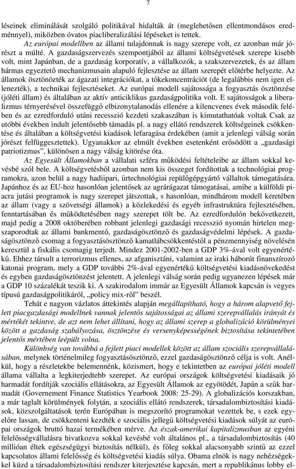 A gazdaságszervezés szempontjából az állami költségvetések szerepe kisebb volt, mint Japánban, de a gazdaság korporatív, a vállalkozók, a szakszervezetek, és az állam hármas egyeztetı mechanizmusain