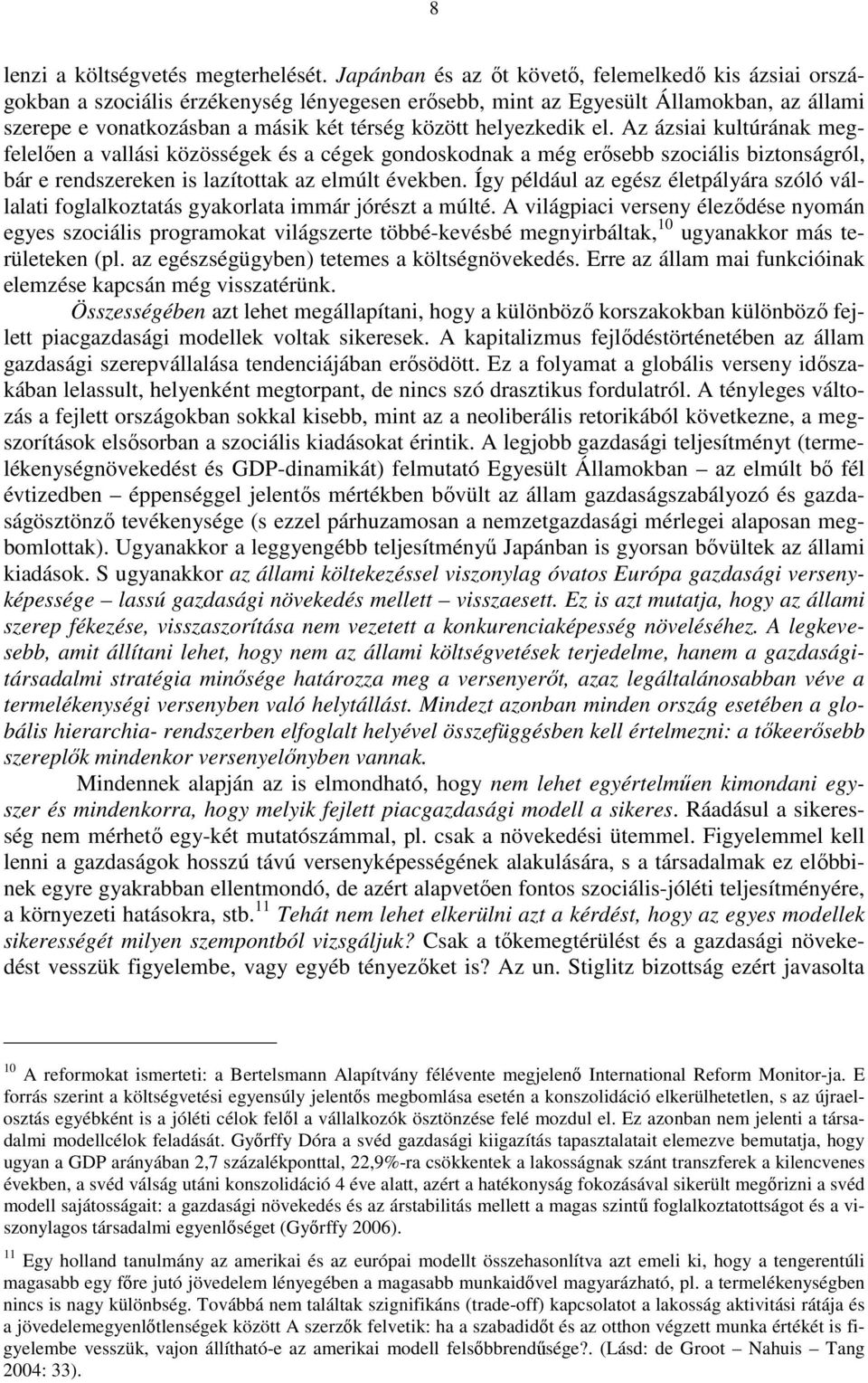 helyezkedik el. Az ázsiai kultúrának megfelelıen a vallási közösségek és a cégek gondoskodnak a még erısebb szociális biztonságról, bár e rendszereken is lazítottak az elmúlt években.