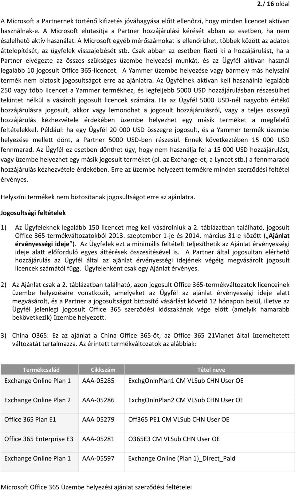 A Microsoft egyéb mérőszámokat is ellenőrizhet, többek között az adatok áttelepítését, az ügyfelek visszajelzését stb.