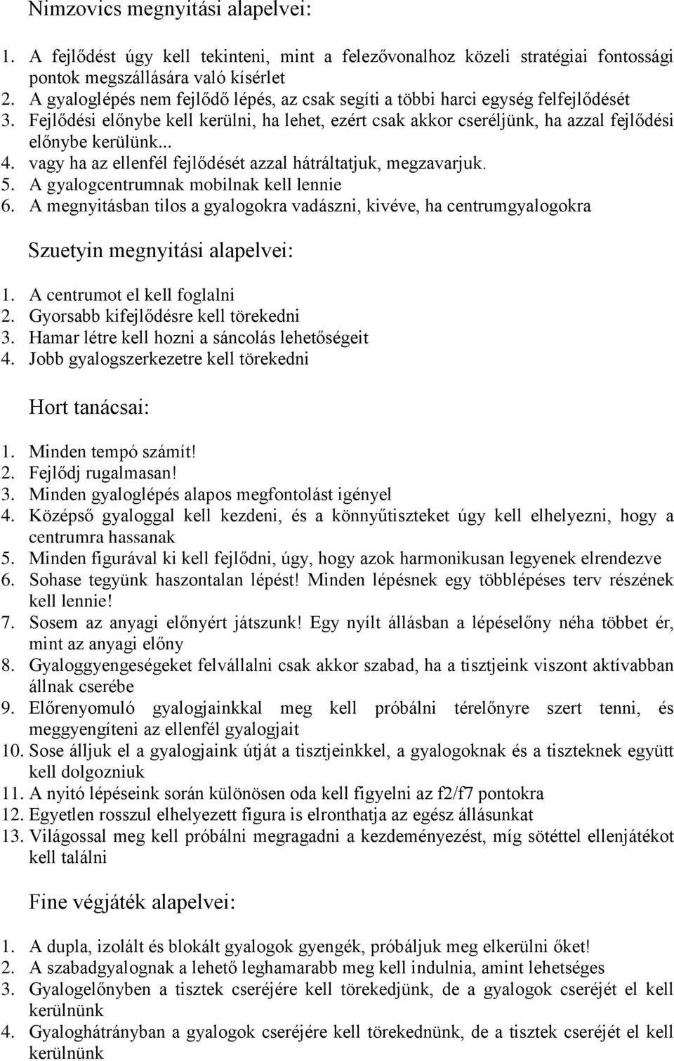 vagy ha az ellenfél fejlődését azzal hátráltatjuk, megzavarjuk. 5. A gyalogcentrumnak mobilnak kell lennie 6.