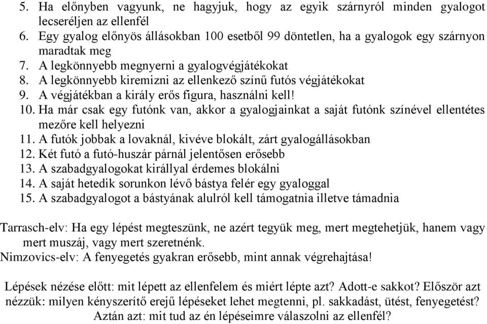 A legkönnyebb kiremizni az ellenkező színű futós végjátékokat 9. A végjátékban a király erős figura, használni kell! 10.