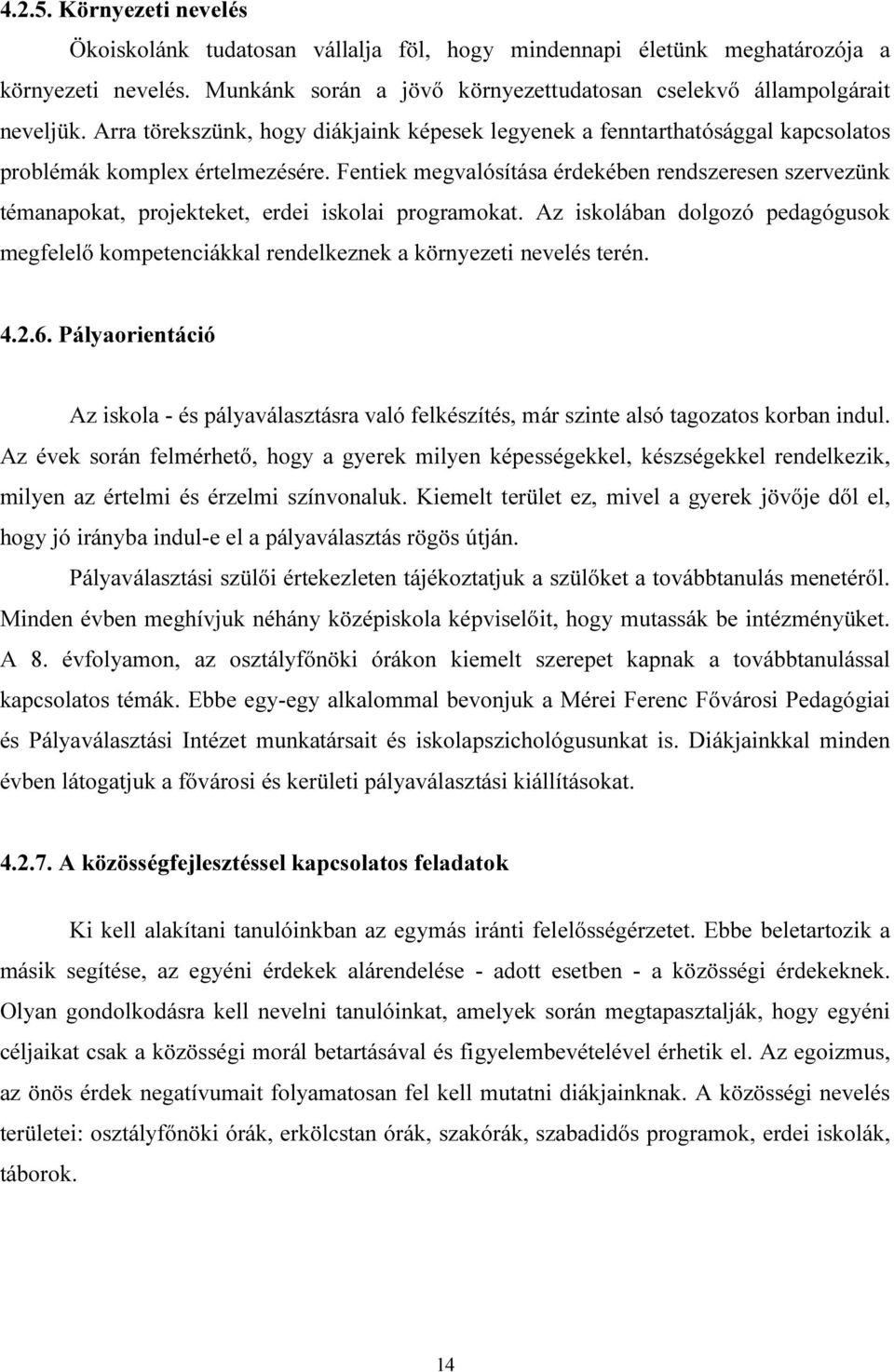 Fentiek megvalósítása érdekében rendszeresen szervezünk témanapokat, projekteket, erdei iskolai programokat.