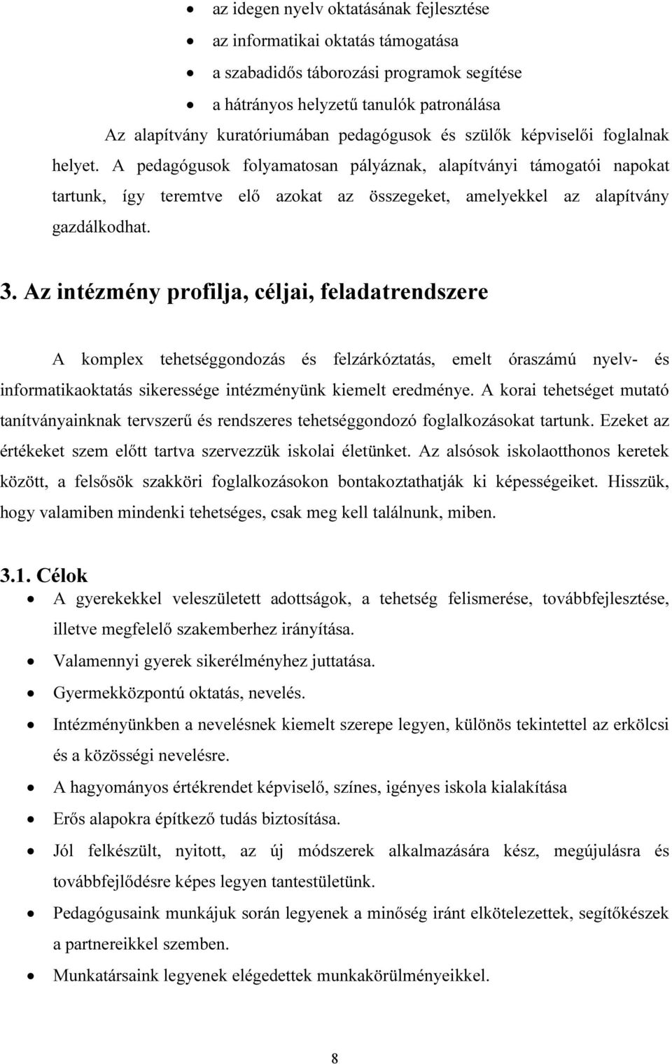 Az intézmény profilja, céljai, feladatrendszere A komplex tehetséggondozás és felzárkóztatás, emelt óraszámú nyelv- és informatikaoktatás sikeressége intézményünk kiemelt eredménye.